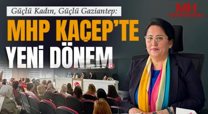 Güçlü Kadın, Güçlü Gaziantep: MHP KAÇEP’te Yeni Dönem