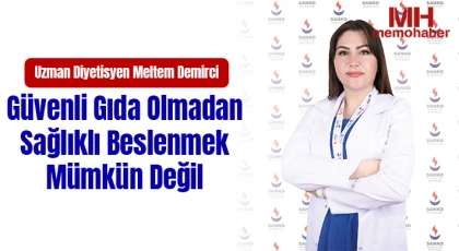 Güvenli Gıda Olmadan, Sağlıklı Beslenmek Mümkün Değil