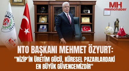 Özyurt: Nizip’in Üretim Gücü, Küresel Pazarlardaki En Büyük Güvencemizdir