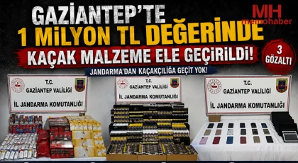 Gaziantep'te 1 milyon TL değerinde kaçak malzeme ele geçirildi: 3 gözaltı