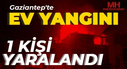 Gaziantep’te ev yangını: 1 kişi hastanelik oldu