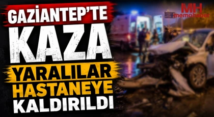 Gaziantep'te kaza: Yaralılar hastaneye kaldırıldı 
