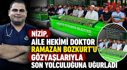 Nizip, Aile Hekimi Doktor Ramazan Bozkurt’u Gözyaşlarıyla Son Yolculuğuna Uğurladı