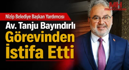 Nizip Belediye Başkan Yardımcısı Av. Tanju Bayındırlı Görevinden İstifa Etti