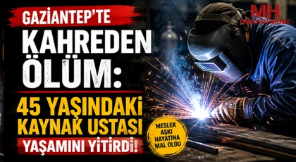 Gaziantep'te Kahreden Ölüm: 45 Yaşındaki Kaynak Ustası Yaşamını Yitirdi!