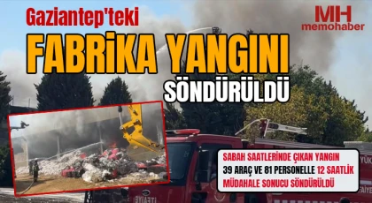  Gaziantep'teki fabrika yangını söndürüldü