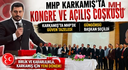 MHP Karkamış’ta Kongre ve Açılış Coşkusu