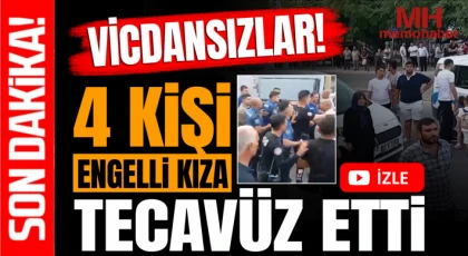 Vicdansızlar! 4 kişi engelli kıza tecavüz etti