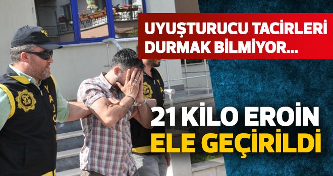 21 KİLO EROİN ELE GEÇİRİLDİ