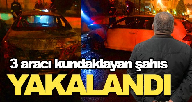 3 aracı kundaklayan şahıs yakalandı