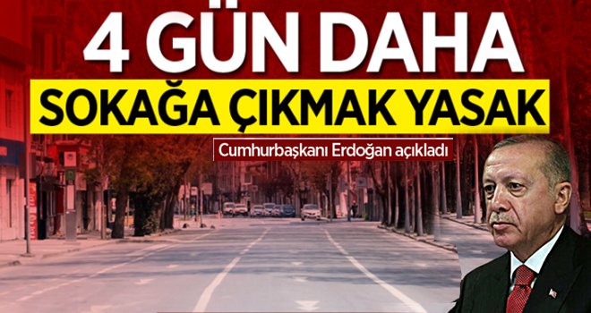 4 gün daha sokağa çıkma yasağı ilan edildi