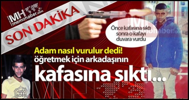 'Adam nasıl vurulur' diye şaka yaparken arkadaşını öldürdü