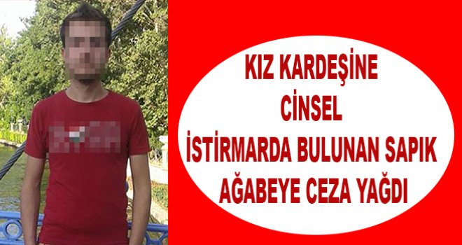 Ağabeye, kız kardeşine cinsel istismardan 25 yıl hapis cezası