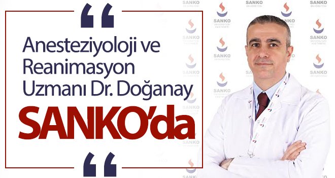 Anesteziyoloji ve Reanimasyon Uzmanı Dr. Doğanay, SANKO’da