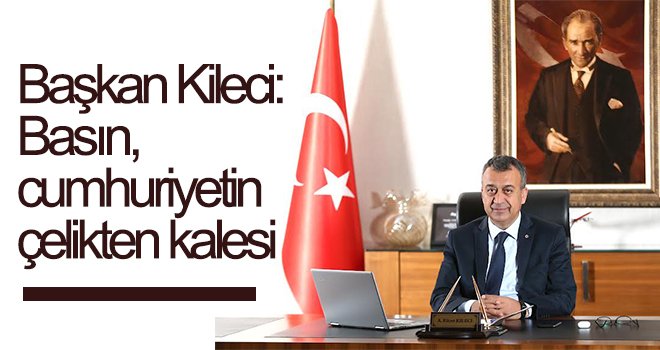 Başkan Kileci'den Çalışan Gazeteciler Günü Kutlama Mesajı