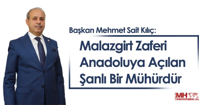 Başkan Kılıç: 'Malazgirt Zaferi Anadoluya Açılan Şanlı Bir Mühürdür'