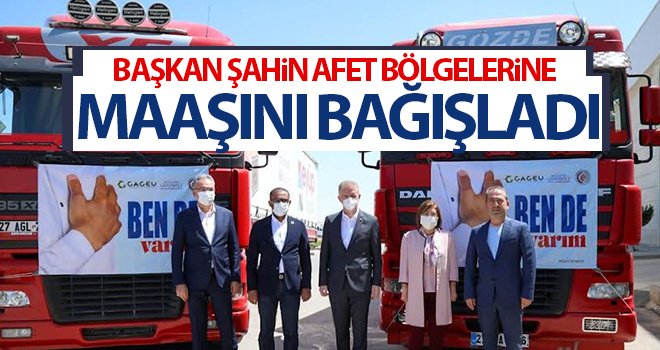 Başkan Şahin'den afet bölgelerine yardım