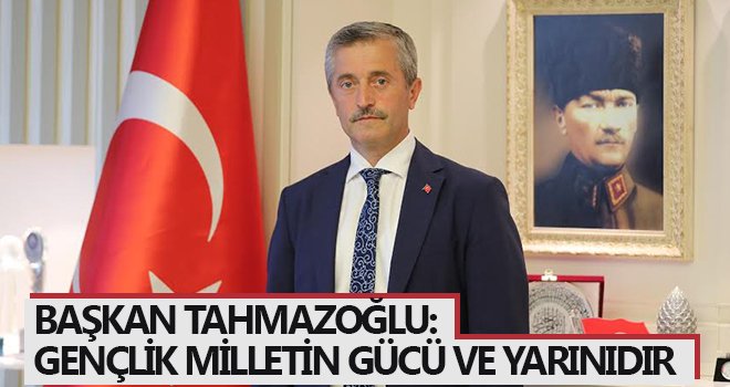 Başkan Tahmazoğlu’ndan 19 Mayıs mesajı