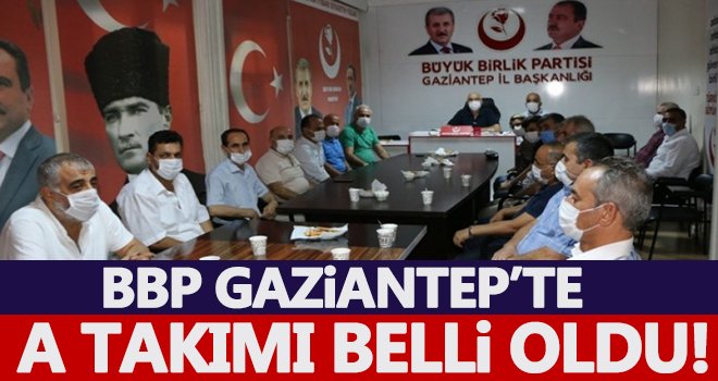 BBP Gaziantep’te a takımı belli oldu! İşte o liste...