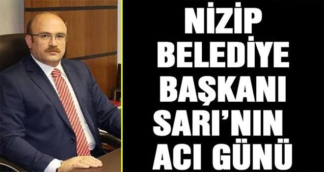 Belediye Başkanı Sarı'nın acı günü