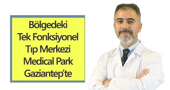 Bölgedeki tek Fonksiyonel Tıp Merkezi Medical Park Gaziantep'te