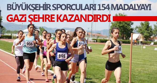 Büyükşehir sporcuları 154 madalyayı Gazi şehre kazandırdı