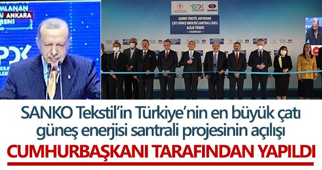 Çatı güneş enerjisi santrali projesinin açılışı Cumhurbaşkanı tarafından yapıldı