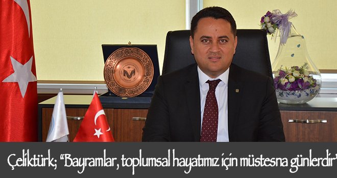 Çeliktürk'ten Ramazan Bayramı mesajı