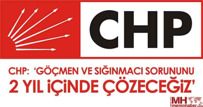 CHP: ‘Göçmen ve Sığınmacı Sorununu 2 Yıl İçinde Çözeceğiz’