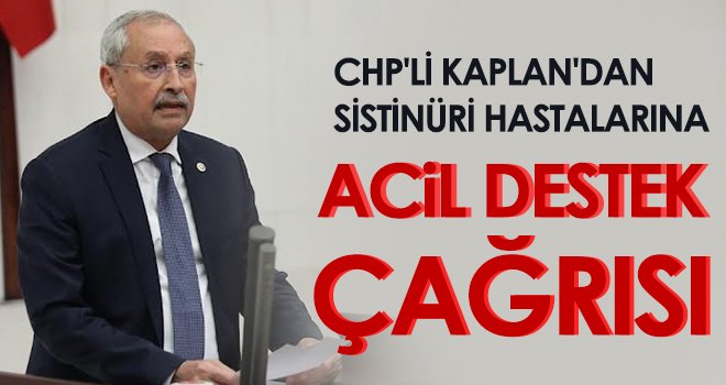 CHP'li Kaplan'dan sistinüri hastalarına acil destek çağrısı