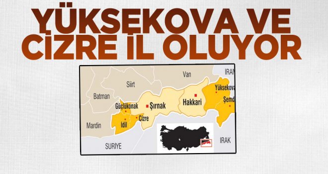 Cizre ve Yüksekova il oluyor