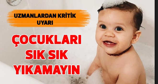 Çocukları çok sık yıkamayın