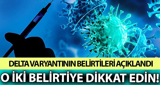 Delta varyantına dikkat! Belirtileri açıklandı