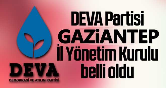 Deva Parti Gaziantep İl Yönetim kurulu belli oldu