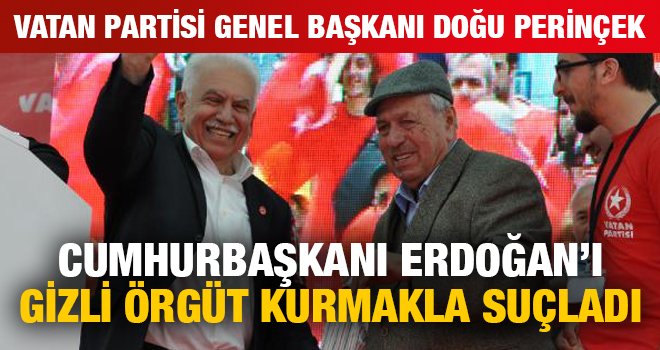 Doğu Perinçek, Cumhurbaşkanı Erdoğan’ı gizli örgüt kurmakla suçladı