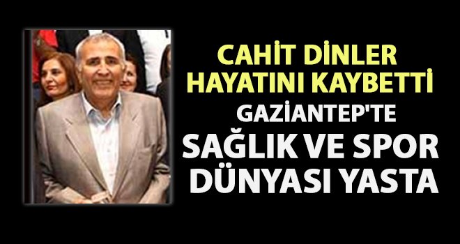 Doktor Cahit Dinler hayatını kaybetti...