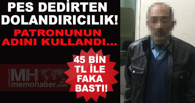 Dolandırıcılıkta Patronunun adını kullandı: Faka bastı