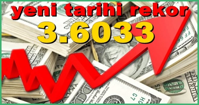 Dolar 3.6033 lira ile yeni tarihi rekorda