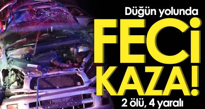 Düğüne giderken kaza yaptılar: 2 ölü, 4 yaralı