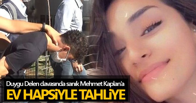 Duygu Delen'in şüpheli ölümünde sanık Mehmet Kaplan'a ev hapsi kararı