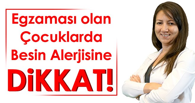 Egzaması olan çocuklarda besin alerjisine dikkat