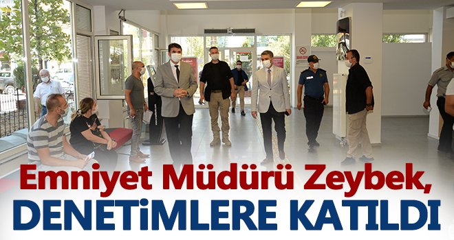 Emniyet Müdürü Zeybek, denetimlere katıldı