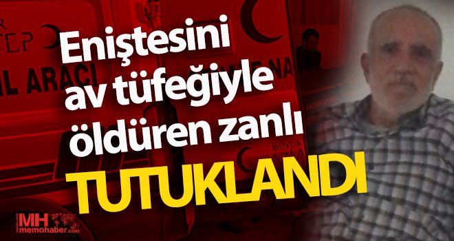 Eniştesini av tüfeğiyle öldüren zanlı tutuklandı