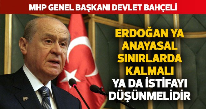 Erdoğan ya anayasal sınırlarda kalmalı ya da istifayı düşünmelidir
