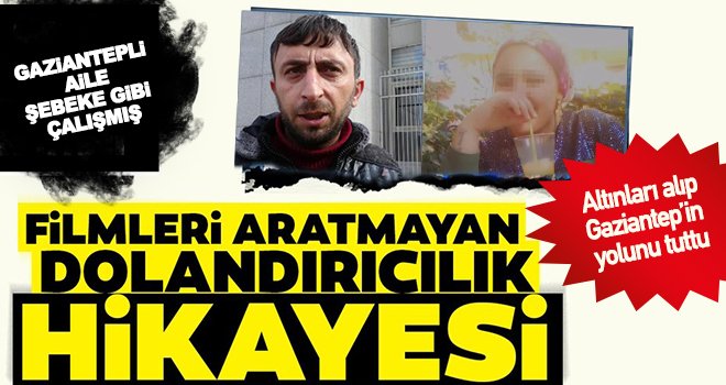 Evlilik vaadiyle bütün parasını Gaziantepli o aileye kaptırdı!