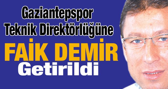 Faik Demir Gaziantepspor'un başına getirildi