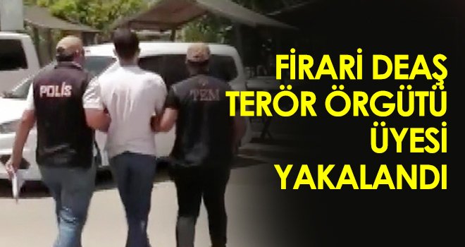 Firari DEAŞ terör örgütü üyesi yakalandı