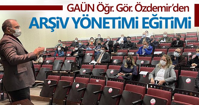 GAÜN Öğr. Gör. Özdemir’den arşiv yönetimi eğitimi