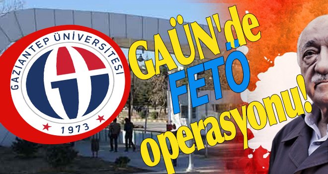 GAÜN'de 2. dalga FETÖ operasyonu, 35 kişi...