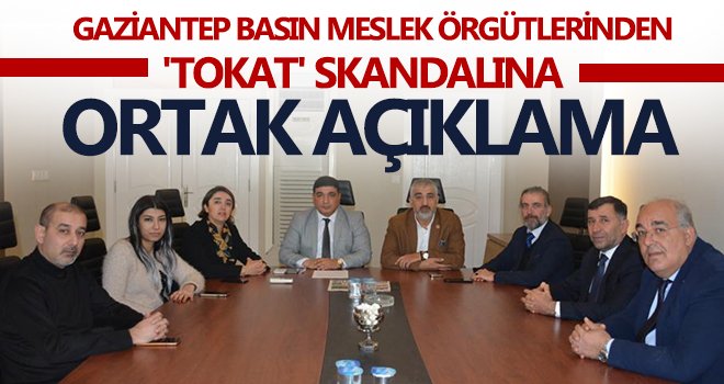 Gaziantep Basın Meslek Örgütlerinden 'Tokat' Skandalına Ortak Açıklama